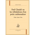 PAUL CLAUDEL, OU LES TRIBULATIONS D'UN POETE AMBASSADEUR CHINE, JAPON, PARIS