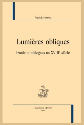 LUMIERES OBLIQUES IRONIE ET DIALOGUES AU XVIIIE SIÈCLE