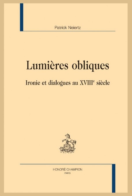LUMIERES OBLIQUES IRONIE ET DIALOGUES AU XVIIIE SIÈCLE