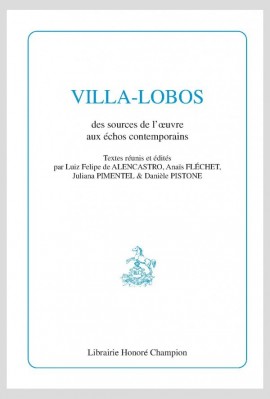 VILLA-LOBOS DES SOURCES DE L’ŒUVRE AUX ÉCHOS CONTEMPORAINS