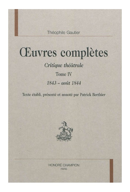 OEUVRES COMPLETES. SECTION VI. CRITIQUE THEATRALE. TOME IV. 1843-1844