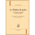LE THEATRE DU POETE CORRESPONDANCES DRAMATIQUES ET DOSSIER DE RÉCEPTION
