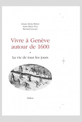 VIVRE A GENEVE AUTOUR DE 1600. TOME I