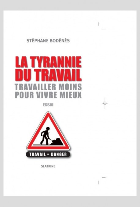 LA TYRANNIE DU TRAVAIL. TRAVAILLER MOINS POUR VIVRE MIEUX