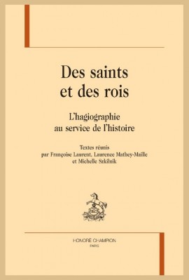 DES SAINTS ET DES ROIS. L’HAGIOGRAPHIE AU SERVICE DE L’HISTOIRE