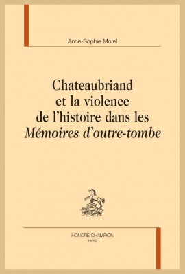 CHATEAUBRIAND ET LA VIOLENCE DE L’HISTOIRE DANS LES MÉMOIRES D’OUTRE-TOMBE