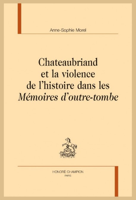 CHATEAUBRIAND ET LA VIOLENCE DE L’HISTOIRE DANS LES MÉMOIRES D’OUTRE-TOMBE