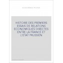 HISTOIRE DES PREMIERS ESSAIS DE RELATIONS ECONOMIQUES DIRECTES ENTRE LA FRANCE ET L'ETAT PRUSSIEN