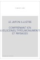 LE JAPON ILLUSTRE COMPRENANT 476 VUES,SCENES,TYPES,MONUMENTS ET PAYSAGES