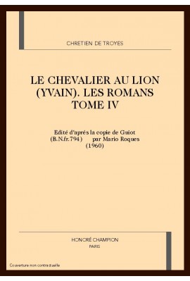 LE CHEVALIER AU LION (YVAIN). LES ROMANS TOME IV