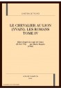 LE CHEVALIER AU LION (YVAIN). LES ROMANS TOME IV