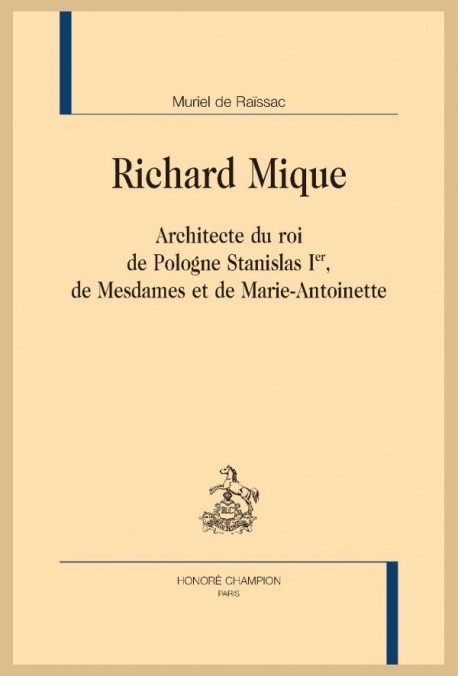 RICHARD MIQUE ARCHITECTE DU ROI DE POLOGNE STANISLAS 1ER, DE MESDAMES ET DE MARIE-ANTOINETTE