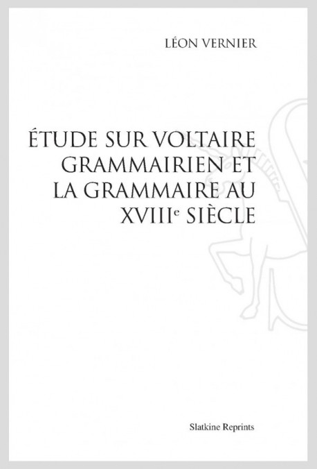 ÉTUDE SUR VOLTAIRE GRAMMAIRIEN ET LA GRAMMAIRE AU XVIII SIÈCLE