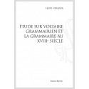 ÉTUDE SUR VOLTAIRE GRAMMAIRIEN ET LA GRAMMAIRE AU XVIII SIÈCLE