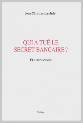 QUI A TUÉ LE SECRET BANCAIRE?