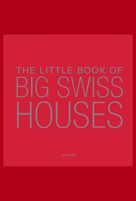 THE LITTLE BOOK ON BIG SWISS HOUSES