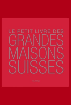 LE PETIT LIVRE DES GRANDES MAISONS SUISSES