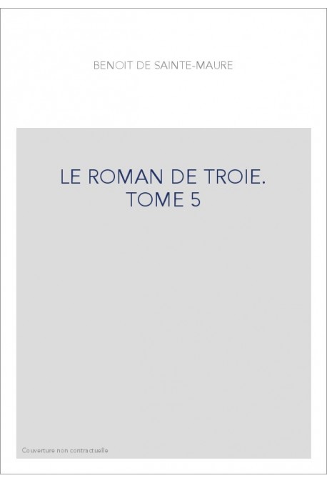 LE ROMAN DE TROIE. TOME 5