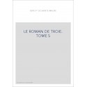 LE ROMAN DE TROIE. TOME 5