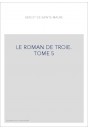 LE ROMAN DE TROIE. TOME 5