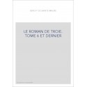 LE ROMAN DE TROIE. TOME 6 ET DERNIER