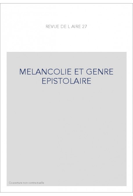 MELANCOLIE ET GENRE EPISTOLAIRE