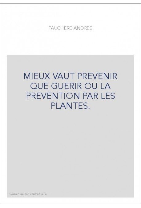 MIEUX VAUT PREVENIR QUE GUERIR OU LA PREVENTION PAR LES PLANTES.