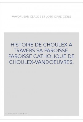 HISTOIRE DE CHOULEX A TRAVERS SA PAROISSE. PAROISSE CATHOLIQUE DE CHOULEX-VANDOEUVRES.