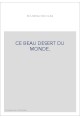 CE BEAU DESERT DU MONDE.