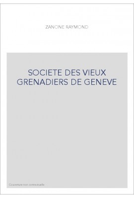 LA SOCIÉTÉ DES VIEUX GRENADIERS DE GENÈVE 1749-1999
