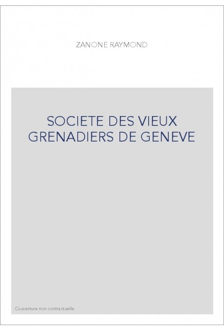LA SOCIÉTÉ DES VIEUX GRENADIERS DE GENÈVE 1749-1999