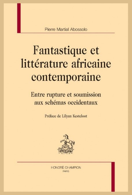 FANTASTIQUE ET LITTÉRATURE AFRICAINE CONTEMPORAINE. ENTRE RUPTURE ET SOUMISSION AUX SCHÉMAS OCCIDENTAUX