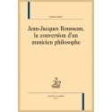JEAN JACQUES ROUSSEAU LA CONVERSION D'UN MUSICIEN PHILOSOPHE