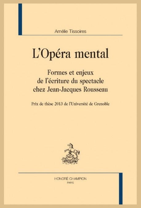 L'OPÉRA MENTAL. FORMES ET ENJEUX DE L’ÉCRITURE DU SPECTACLE CHEZ JEAN-JACQUES ROUSSEAU