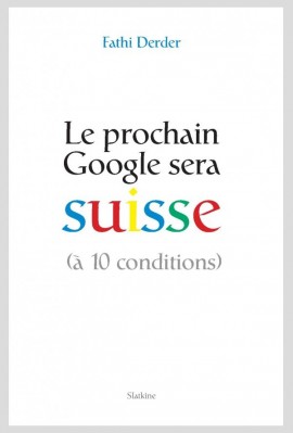 LE PROCHAIN GOOGLE SERA SUISSE