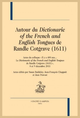 AUTOUR DU DICTIONARIE OF THE FRENCH AND ENGLISH TONGUES DE RANDLE COTGRAVE