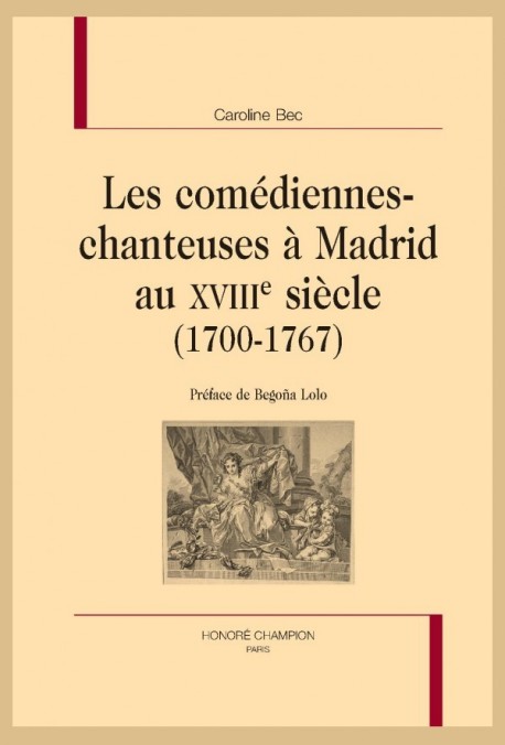 LES COMÉDIENNES-CHANTEUSES À MADRID AU XVIIIE SIÈCLE (1700-1767)