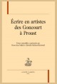 ÉCRIRE EN ARTISTES DES GONCOURT À PROUST