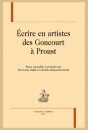 ÉCRIRE EN ARTISTES DES GONCOURT À PROUST