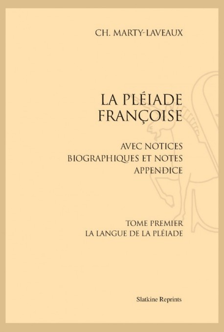 LA PLEIADE FRANÇOISE. AVEC NOTICES BIOGRAPHIQUES ET NOTES, APPENDICE.