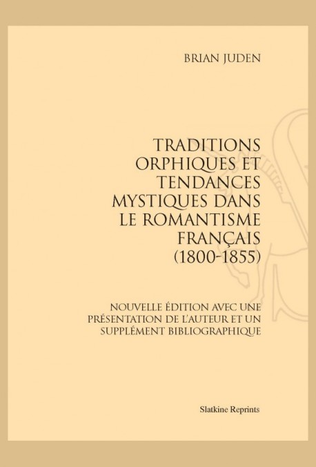 TRADITIONS ORPHIQUES ET TENDANCES MYSTIQUES DANS LE ROMANTISME FRANÇAIS (1800-1855)
