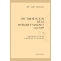 L'INTERPRÉTATION DE LA MUSIQUE FRANÇAISE 1661-1789. TOME II