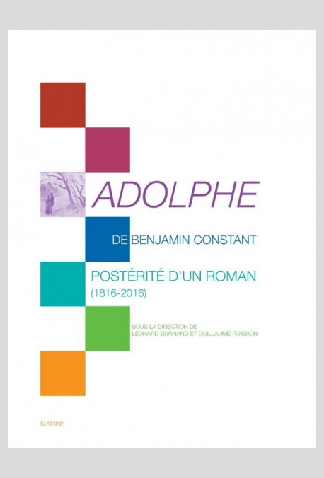 ADOLPHE DE BENJAMIN CONSTANT. POSTÉRITÉ D'UN ROMAN (1816-2016)