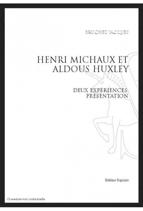 HENRI MICHAUX ET ALDOUS HUXLEY DEUX EXPERIENCES - PRESENTATION
