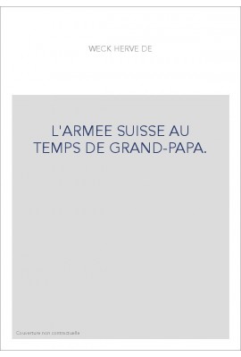 L'ARMEE SUISSE AU TEMPS DE GRAND-PAPA.