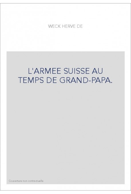 L'ARMEE SUISSE AU TEMPS DE GRAND-PAPA.