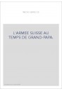 L'ARMEE SUISSE AU TEMPS DE GRAND-PAPA.
