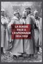 LA SUISSE FACE À L'ESPIONNAGE 1914-1918