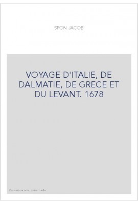 VOYAGE D'ITALIE, DE DALMATIE, DE GRECE ET DU LEVANT. 1678