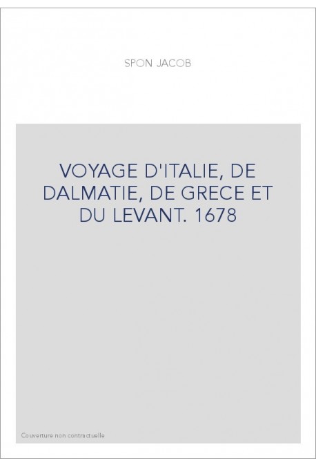 VOYAGE D'ITALIE, DE DALMATIE, DE GRECE ET DU LEVANT. 1678